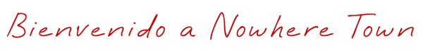 Bienvenido a NowhereTown
